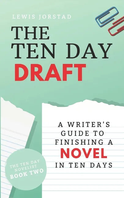 The Ten Day Draft: A Writer's Guide to Finishing a Novel in Ten Days - Paperback