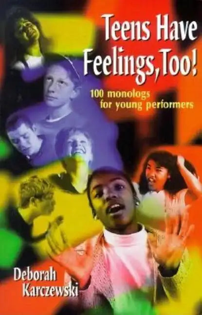 Teens Have Feelings, Too!: 100 Monologs for Young Performers - Paperback
