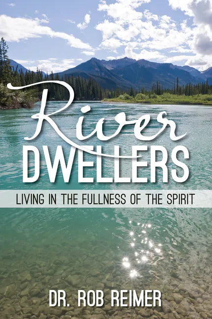 River Dwellers: Living in the Fullness of the Spirit - Paperback