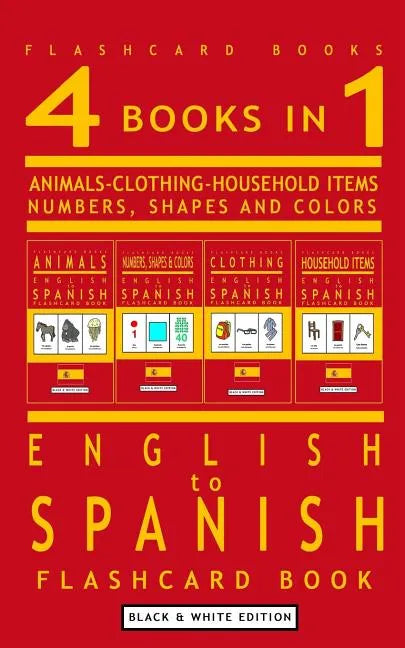 4 books in 1 - English to Spanish Kids Flash Card Book: Black and White Edition: Learn Spanish Vocabulary for Children - Paperback