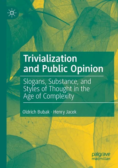 Trivialization and Public Opinion: Slogans, Substance, and Styles of Thought in the Age of Complexity - Paperback