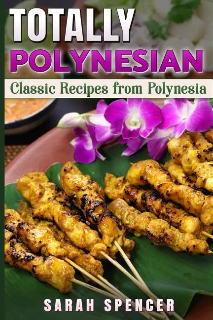 Totally Polynesian ***Color Edition***: Classic Recipes from Polynesia - Paperback