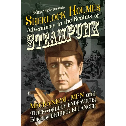 Sherlock Holmes: Adventures in the Realms of Steampunk, Mechanical Men and Otherworldly Endeavours - Paperback
