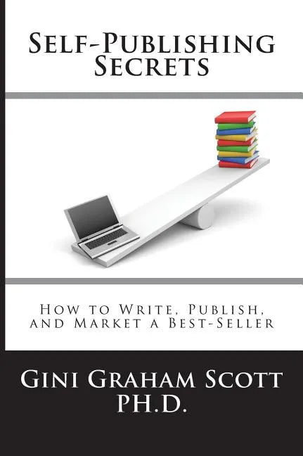 Self-Publishing Secrets: How to Write, Publish, and Market a Best-Seller or Use Your Book to Build Your Business - Hardcover