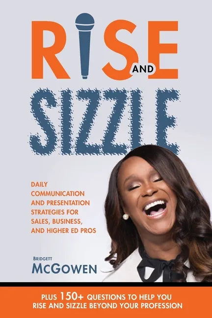 Rise and Sizzle: Daily Communication and Presentation Strategies for Sales, Business, and Higher Ed Pros - Paperback