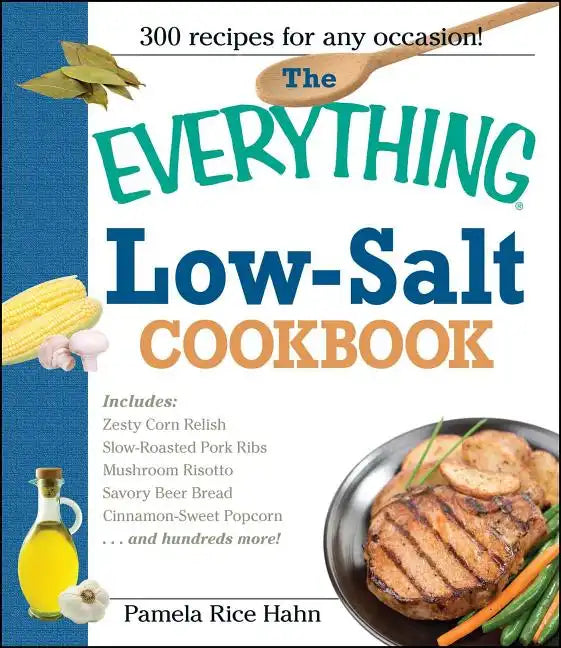 The Everything Low Salt Cookbook Book: 300 Flavorful Recipes to Help Reduce Your Sodium Intake - Paperback
