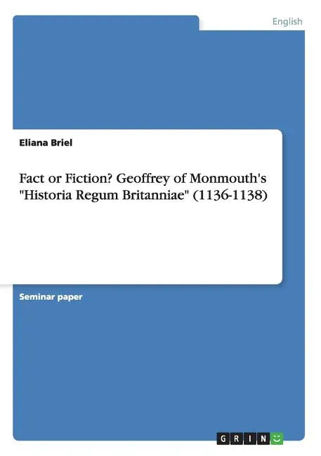 Fact or Fiction? Geoffrey of Monmouth's "Historia Regum Britanniae" (1136-1138) - Paperback