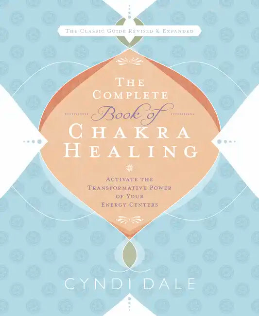 The Complete Book of Chakra Healing: Activate the Transformative Power of Your Energy Centers - Paperback