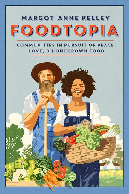 Foodtopia: Communities in Pursuit of Peace, Love, & Homegrown Food - Paperback