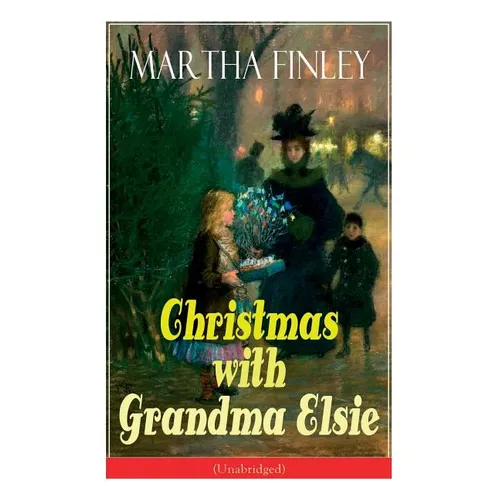 Christmas with Grandma Elsie (Unabridged): Children's Classic - Paperback