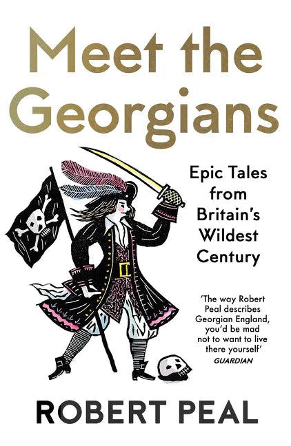 Meet the Georgians: Epic Tales from Britain's Wildest Century - Paperback