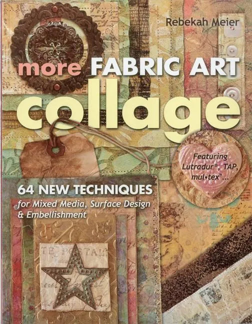 More Fabric Art Collage-Print-On-Demand Edition: 64 New Techniques for Mixed Media, Surface Design & Embellishment - Paperback