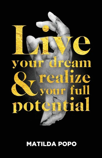 Live Your Dream and Realize Your Full Potential - Paperback