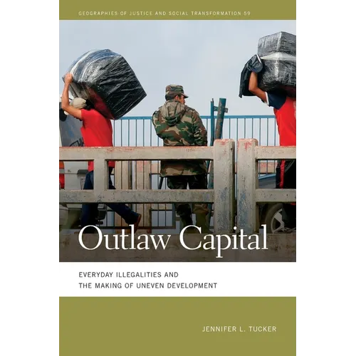 Outlaw Capital: Everyday Illegalities and the Making of Uneven Development - Paperback