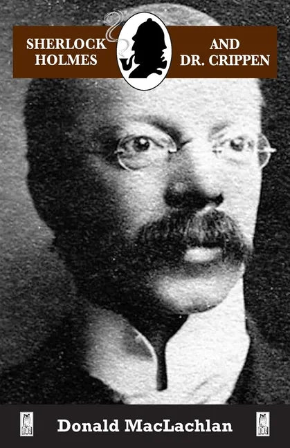 Sherlock Holmes and Dr. Crippen: The North London Cellar murder (the 'crime of the century') as recorded by Dr. John H. Watson - Paperback