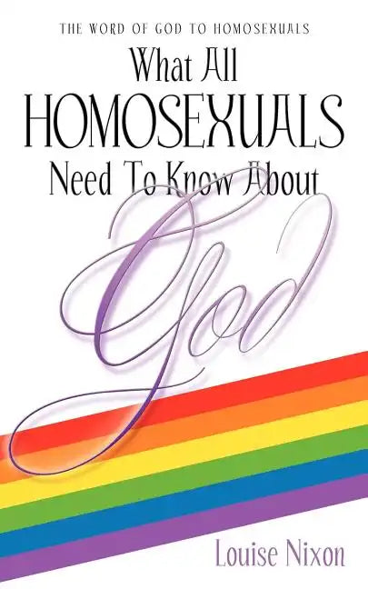 What All Homosexuals Need To Know About God - Paperback