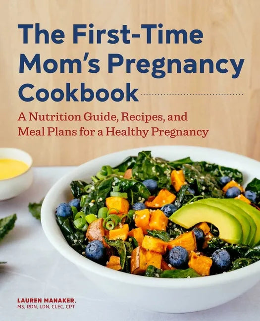 The First-Time Mom's Pregnancy Cookbook: A Nutrition Guide, Recipes, and Meal Plans for a Healthy Pregnancy - Paperback