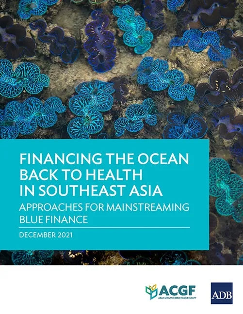 Financing the Ocean Back to Health in Southeast Asia: Approaches for Mainstreaming Blue Finance - Paperback