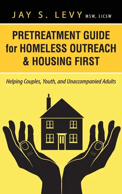 Pretreatment Guide for Homeless Outreach & Housing First: Helping Couples, Youth, and Unaccompanied Adults - Hardcover
