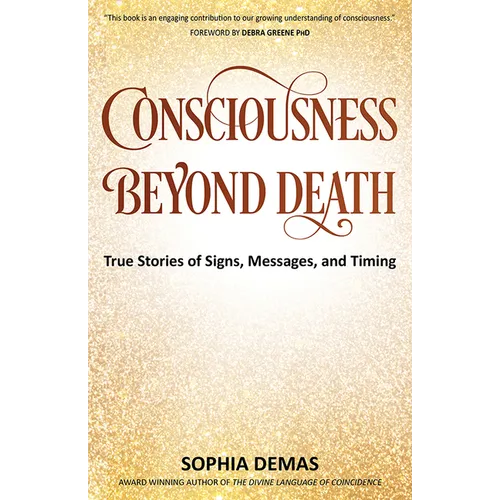 Consciousness Beyond Death: True Stories of Signs, Messages, and Timing - Paperback