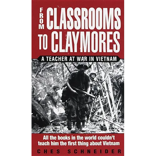 From Classrooms to Claymores: From Classrooms to Claymores: A Teacher at War in Vietnam - Paperback