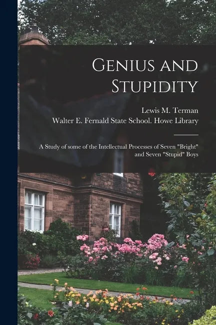 Genius and Stupidity: a Study of Some of the Intellectual Processes of Seven "bright" and Seven "stupid" Boys - Paperback