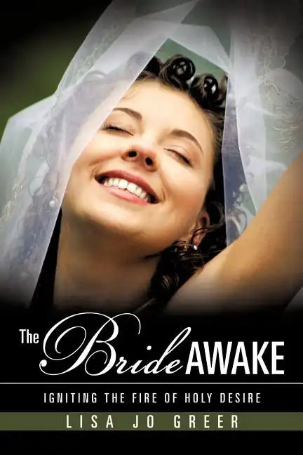 The Bride Awake: Igniting the Fire of Holy Desire - Paperback