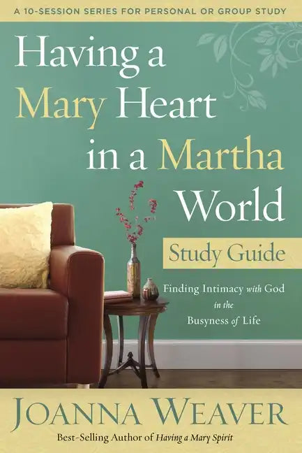Having a Mary Heart in a Martha World Study Guide: Finding Intimacy with God in the Busyness of Life - Paperback