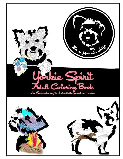 Yorkie Spirit Adult Coloring Book: An Exploration of the Indomitable Yorkshire Terrier - Paperback