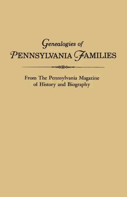 Genealogies of Pennsylvania Families. from the Pennsylvania Magazine of History and Biography - Paperback