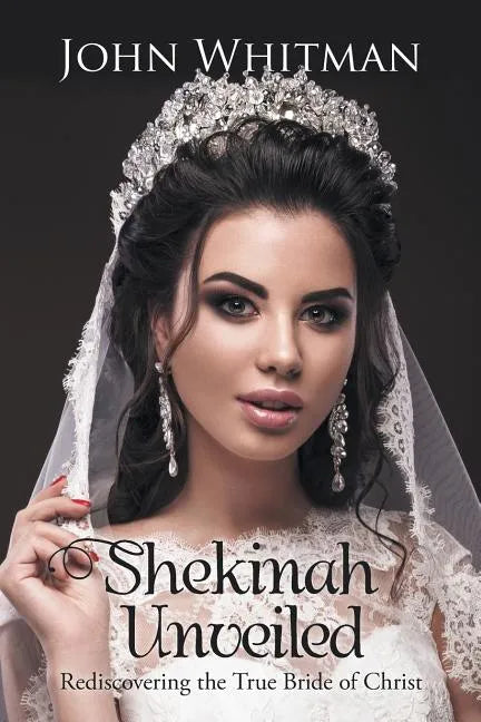 Shekinah Unveiled: Rediscovering the True Bride of Christ - Paperback