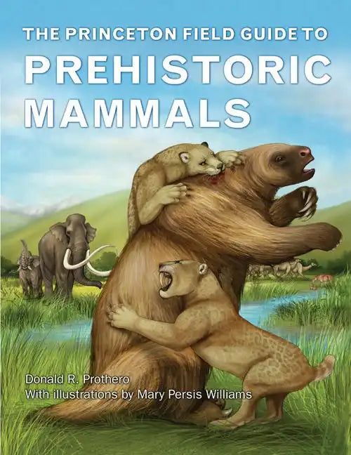 The Princeton Field Guide to Prehistoric Mammals - Hardcover