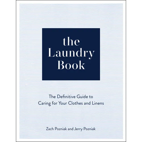 The Laundry Book: The Definitive Guide to Caring for Your Clothes and Linens - Hardcover