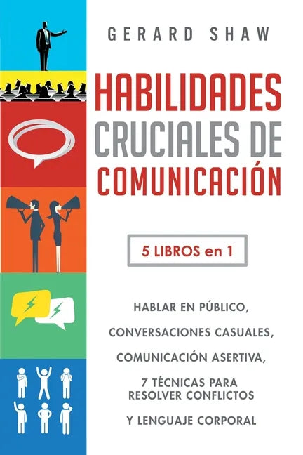 Habilidades cruciales de comunicación para el día a día: 5 libros en 1. El arte de hablar en público, Cómo iniciar conversaciones casuales, Manual de - Paperback