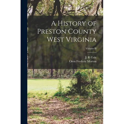A History of Preston County West Virginia; Volume II - Paperback