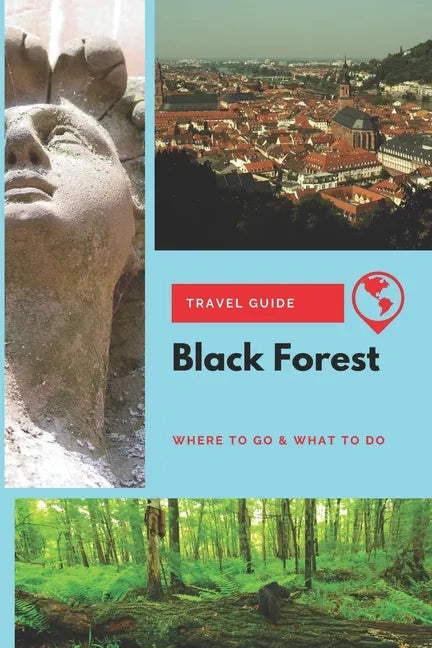 Black Forest Travel Guide: Where to Go & What to Do - Paperback