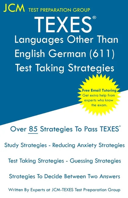 TEXES Languages Other Than English German - Test Taking Strategies: TEXES 611 Exam - Free Online Tutoring - New 2020 Edition - The latest strategies t - Paperback