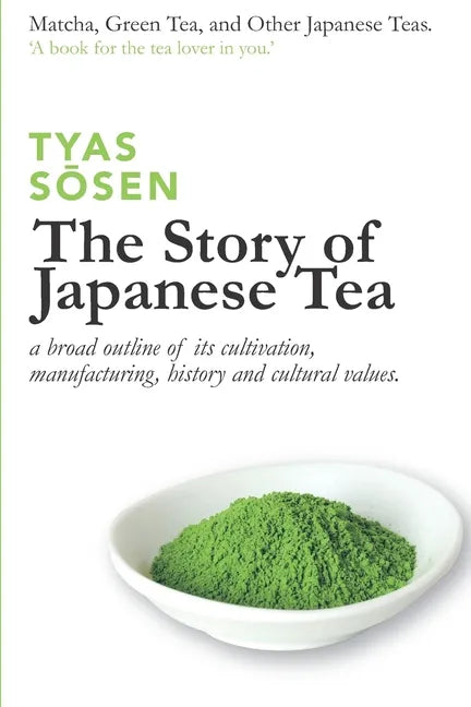 The Story of Japanese Tea: a broad outline of its cultivation, manufacturing, history and cultural values - Paperback