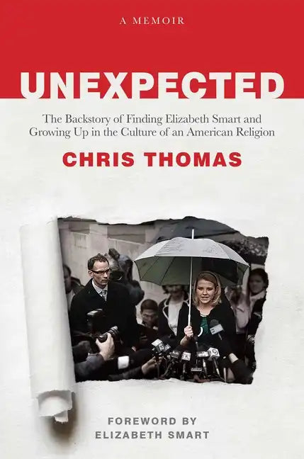 Unexpected: The Backstory of Finding Elizabeth Smart and Growing Up in the Culture of an American Religion - Hardcover