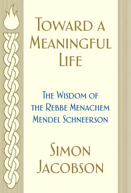 Toward a Meaningful Life: The Wisdom of the Rebbe Menachem Mendel Schneerson - Paperback