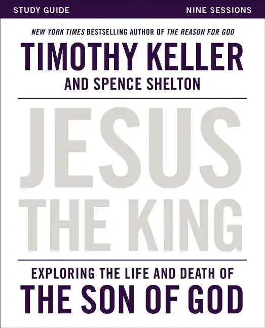 Jesus the King Study Guide: Exploring the Life and Death of the Son of God - Paperback