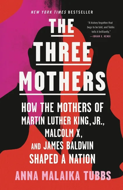 The Three Mothers: How the Mothers of Martin Luther King, Jr., Malcolm X, and James Baldwin Shaped a Nation - Paperback