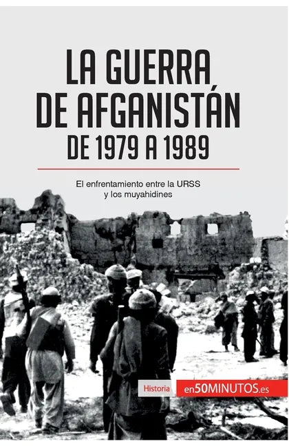 La guerra de Afganistán de 1979 a 1989: El enfrentamiento entre la URSS y los muyahidines - Paperback
