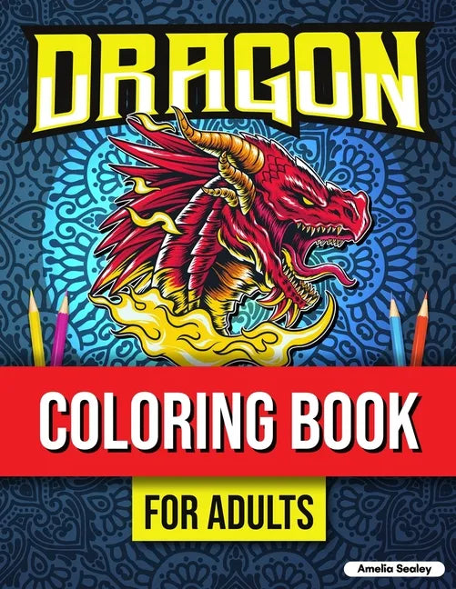 Mythical Creatures Coloring Book for Adults: Cute Dragon Designs, Adult Coloring Book for Stress Relief - Paperback