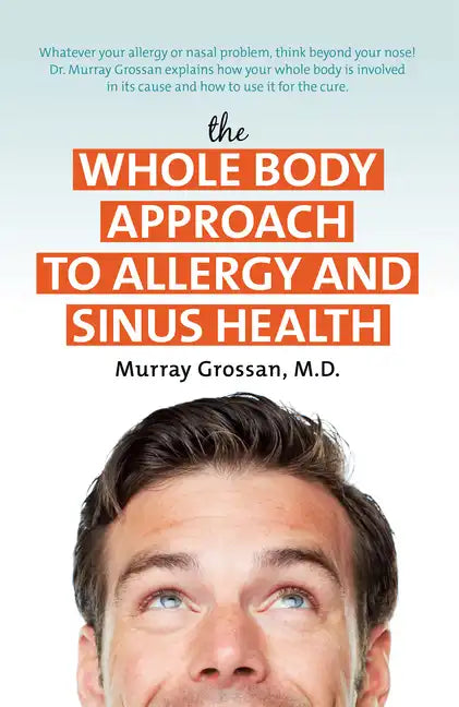 The Whole Body Approach to Allergy and Sinus Health - Hardcover