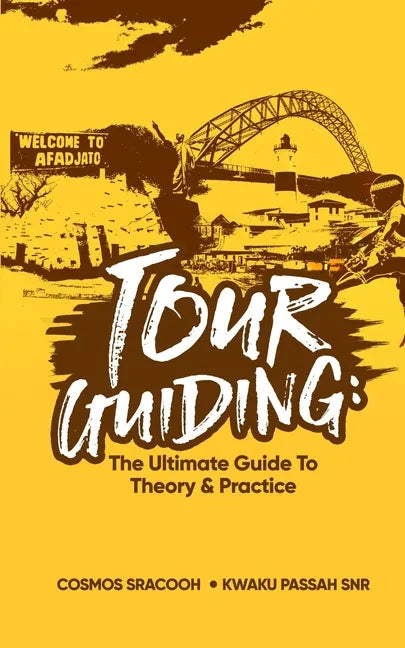 Tour Guiding: The Ultimate Guide to Theory and Practice - Paperback