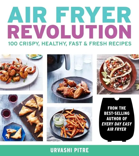Air Fryer Revolution: 100 Crispy, Healthy, Fast & Fresh Recipes - Paperback