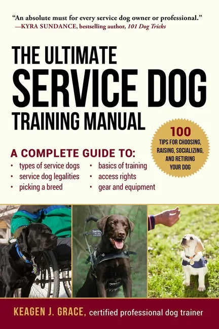 The Ultimate Service Dog Training Manual: 100 Tips for Choosing, Raising, Socializing, and Retiring Your Dog - Paperback