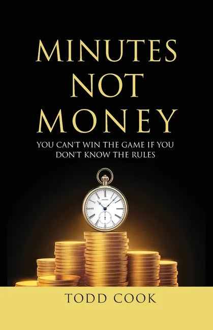 Minutes Not Money: You Can't Win the Game if You Don't Know the Rules - Paperback