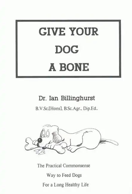 Give Your Dog a Bone: The Practical Commonsense Way to Feed Dogs for a Long Healthy Life (Revised) - Paperback